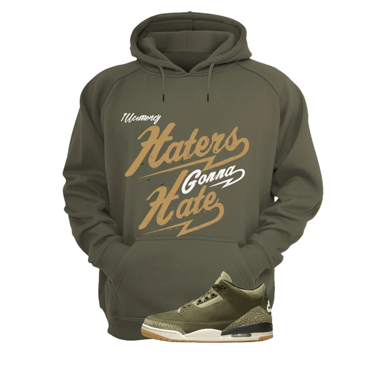 Air Jordan 3 Family Affair Matching T-Shirt, Sweatshirts & Hoodies Military Green T-Shirt (Haters gonna hate)| illcurrency - Image 3