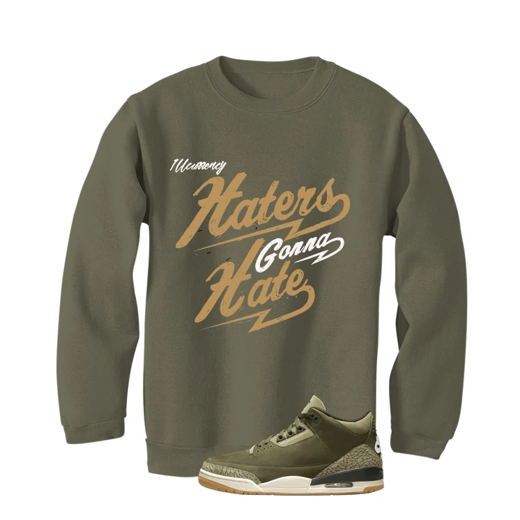Air Jordan 3 Family Affair Matching T-Shirt, Sweatshirts & Hoodies Military Green T-Shirt (Haters gonna hate)| illcurrency - Image 4