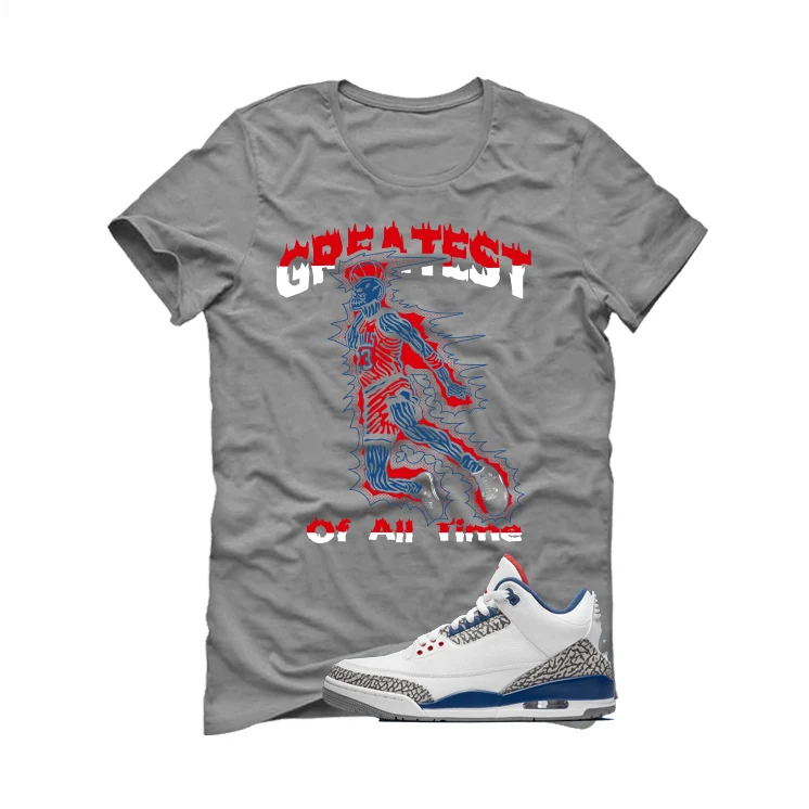 Air Jordan 3 True Blue Matching T-Shirt Grey T-Shirt (Greatest of all time)| illcurrency - Image 2