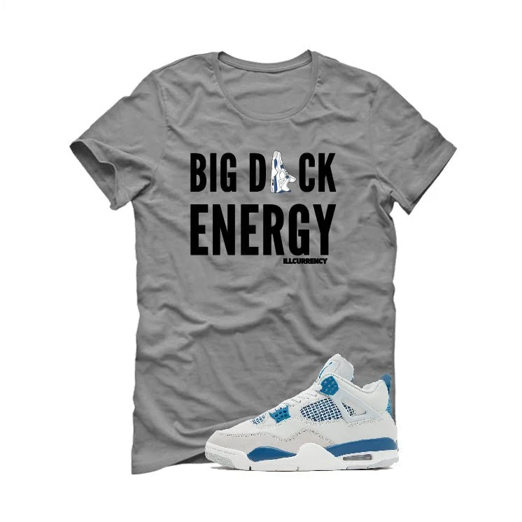 Air Jordan 4 “Military Blue” | illcurrency Grey T-Shirt (BIG D ENERGY) - Image 2