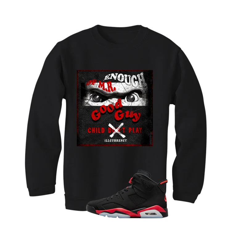 Air Jordan 6 Reverse Infrared Matching T-Shirt, Sweatshirts & Hoodies Black T-Shirt (Enough OF Mr Good Guy)| illcurrency - Image 4